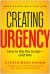 Creating Urgency : How to Flip the Script--And Win