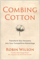 Combing Cotton : Transform Your Ancestry into Your Competitive Advantage