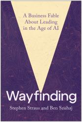 Wayfinding : A Business Fable about Leading in the Age of AI