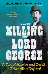 The Killing of Lord George : A Tale of Murder and Deceit in Edwardian England