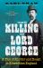 The Killing of Lord George : A Tale of Murder and Deceit in Edwardian England