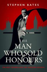 The Man Who Sold Honours : The First Modern Cash for Honours Scandal