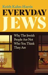 Everyday Jews : Why the Jewish People Are Not Who You Think They Are