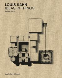 Louis Kahn - Ideas in Things. Models and the Architectural Imagination