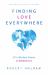 Finding Love Everywhere : 67 1/2 Wisdom Poems and Meditations