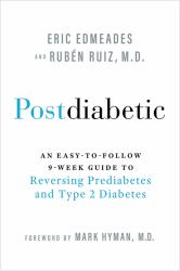 Postdiabetic : An Easy-To-Follow 9-Week Guide to Reversing Prediabetes and Type 2 Diabetes