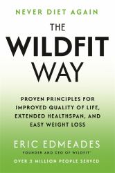 The Wildfit Way : Proven Principles for Improved Quality of Life, Extended Healthspan and Easy Weight Loss