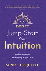 21 Days to Jump-Start Your Intuition : Awaken Your Most Empowering Super Sense