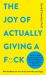 The Joy of Actually Giving a F*ck : How Kindness Can Cure Stress and Make You Happy