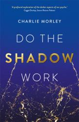 Do the Shadow Work : And Find Lasting Self-Love and Acceptance