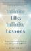Infinite Life, Infinite Lessons : Wisdom from the Spirit World on Living, Dying, and the In-Between
