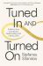 Tuned in and Turned On : A Path to True Connection, Deep Healing and Lasting Love Tuned in and Turned On : A Path to True Connection, Deep Healing and Lasting Love