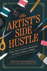 The Artist's Side Hustle : Grow Your Creative Business in Just 5 Hours a Week