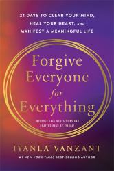 Forgive Everyone for Everything : 21 Days to Forgive Everyone for Everything