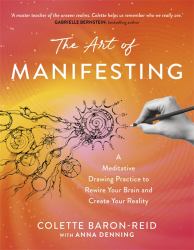 The Art of Manifesting : A Meditative Drawing Practice to Rewire Your Brain and Create Your Reality