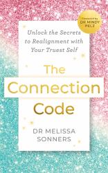 The Connection Code : Unlock the Secrets to Re-Alignment with Your Truest Self