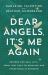 Dear Angels, It's Me Again : Prayers for Real Life - from Lost Keys to Miracles and Everything in Between