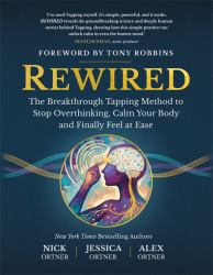 Rewired : The Breakthrough Tapping Method to Stop Overthinking, Calm Your Body and Finally Feel at Ease