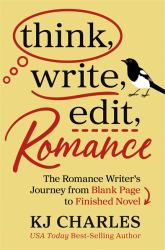 Think, Write, Edit, Romance : The Romance Writer's Journey from Blank Page to Finished Novel