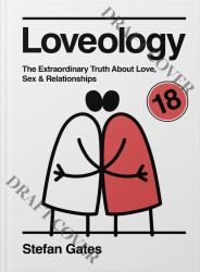 Loveology : The Explicit and Extraordinary Truth about Love, Sex and Relationships