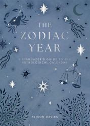 Zodiac Year : A Stargazer's Guide to the Astrological Calendar