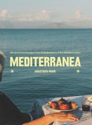 Mediterranea : Life-Perfected Recipes from Grandmothers of the Med