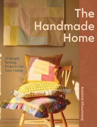The Handmade Home : 21 Simple Sewing Projects for Your Home