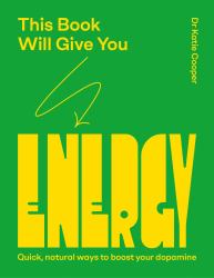This Book Will Give You Energy : How to Boost Your Dopamine Every Day