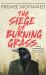 The Siege of Burning Grass : Shortlisted for the 2024 Ursula K. le Guin Prize for Fiction The Siege of Burning Grass : Shortlisted for the 2024 Ursula K. le Guin Prize for Fiction