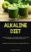 Alkaline Diet : A Step-By-Step Guide to Immediate Adoption of an Alkaline Diet and Maintaining a Balanced Acidity Level (the Most Effective Alkaline Diet to Reduce Body Acid)
