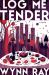 Log Me Tender : A Novel Log Me Tender : A Novel