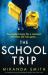 The School Trip : A Completely Gripping Psychological Thriller with a Killer Twist