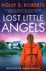Lost Little Angels : An Absolutely Gripping and Unputdownable Crime Thriller with a Shocking Twist