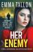 Her Enemy : A Totally Unputdownable and Gripping Crime Thriller