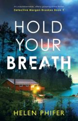Hold Your Breath : An Unputdownable, Utterly Gripping Crime Thriller