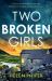 Two Broken Girls : A Twisty and Heart-Stopping Crime Thriller
