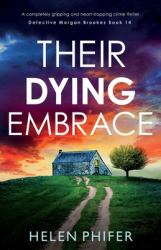 Their Dying Embrace : A Completely Gripping and Heart-Stopping Crime Thriller