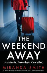 The Weekend Away : A Totally Gripping Psychological Thriller with a Heart-Stopping Twist