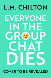 Everyone in the Group Chat Dies : The Addictive Serial Killer Thriller That Has Everyone Laughing