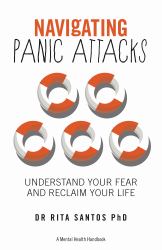 Navigating Panic Attacks : How to Understand Your Fear and Reclaim Your Life