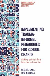 Implementing Trauma-Informed Pedagogies for School Change : Shifting Schools from Reactive to Proactive