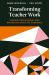 Transforming Teacher Work : Teacher Recruitment and Retention after the Pandemic