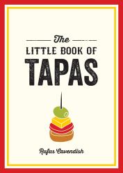The Little Book of Tapas : A Pocket Guide to the Wonderful World of Tapas, Featuring Recipes, Trivia and More