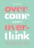 Overcome Don't Overthink : How to Ease Anxiety and Stop Worry Taking over Your Life