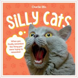 Silly Cats : A Ridiculous Collection of the World's Goofiest Cats and Most Relatable Memes