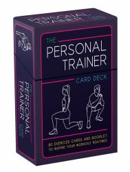 The Personal Trainer Card Deck : 80 Exercise Cards and Booklet to Inspire Your Workout Routines