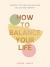 How to Balance Your Life : Everyday Tips for Simpler Living and Lasting Harmony How to Balance Your Life : Everyday Tips for Simpler Living and Lasting Harmony