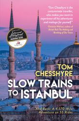 Slow Trains to Istanbul : ... and Back: a 4,570-Mile Adventure on 55 Rides