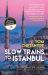 Slow Trains to Istanbul : ... and Back: a 4,570-Mile Adventure on 55 Rides