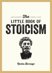 The Little Book of Stoicism : An Introduction to the Key Thinkers, Ideas and Virtues You Need to Know